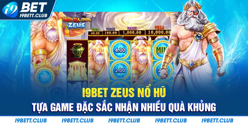 I9bet Zeus Nổ Hũ - tựa game nhiều quà tặng đỉnh nóc