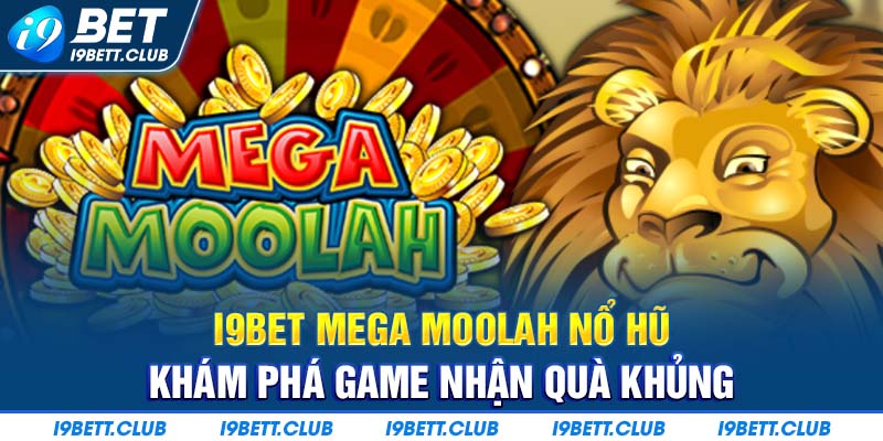 I9bet Mega Moolah nổ hũ - Khám phá sảnh chơi độc đáo trúng thưởng khủng